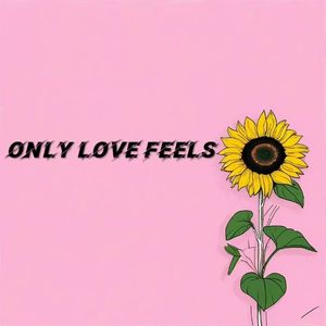 0nly love feels