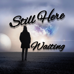 STILL HERE WAITING