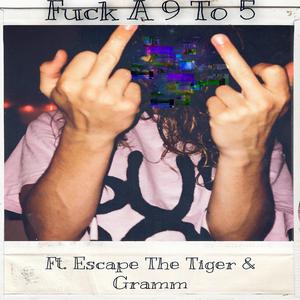 **** A 9 to 5 (feat. Escape The Tiger & Gramm)