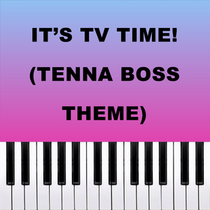 It's TV Time! (Tenna Boss Theme) (Piano Version)