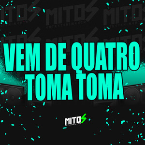 Vem De Quatro Toma Toma