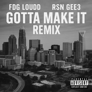Gotta Make It (feat. RSN GĒĒ3) (Remix)