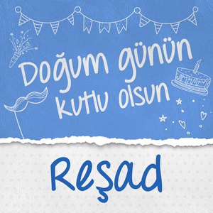 Doğum Günün Kutlu Olsun Reşad