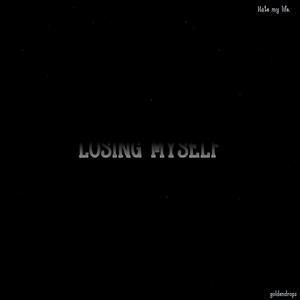 LOSING MYSELF
