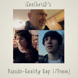 Pseudo-Reality Rap (/Poem)