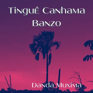 Tinguê Canhama Banzo