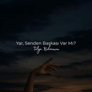 Yar, Senden Başkası Var Mı?