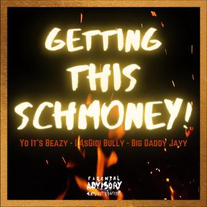 Getting This Schmoney (feat. Yo It's Beazy, LasGidi Bully & Big Daddy Jayy)