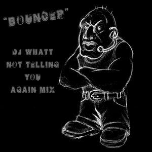 Bouncer (Not Telling You Again Mix)