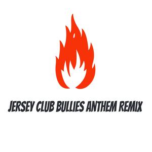Jersey Club Bullies Anthem (Jay TP Remix)
