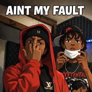 Aint my fualt (feat. Sixfoe Benz)