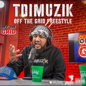 TDIMUZIK OFF THE GRID FREESTYLE (feat. TDIMUZIK)