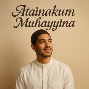 Atainakum Muhayyina
