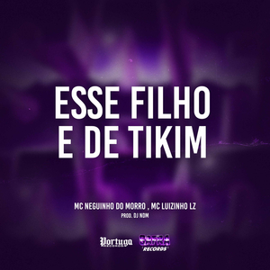 Esse Filho e de Tikim