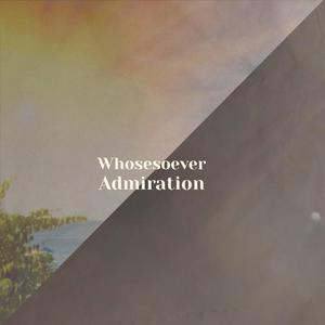 Whosesoever Admiration