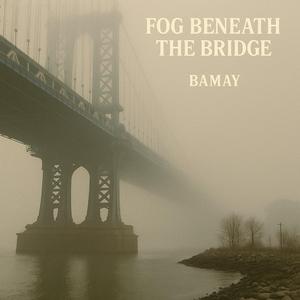Fog Beneath the Bridge
