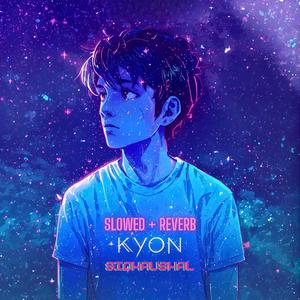 Kyon (Slowed + Reverb)