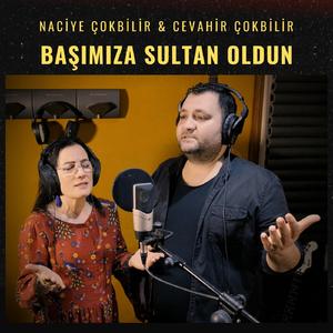 Başımıza Sultan Oldun