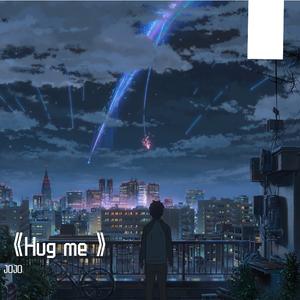Hug me