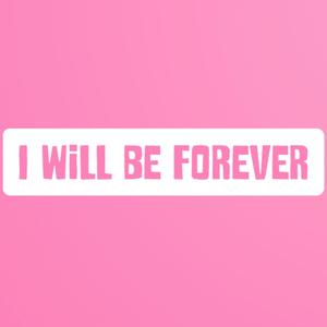I Will Be Forever