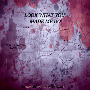 Look What You Made Me Do（翻自 Taylor Swift）
