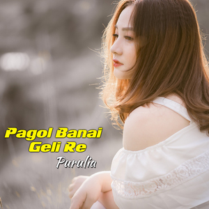 Pagol Banai Geli Re