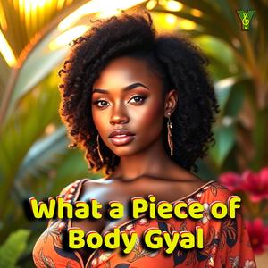 What a Piece of Body Gyal