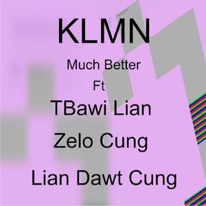 Much Better (feat. Zelo Cung, TBawi Lian & Lian Dawt Cung)