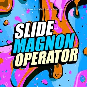 Slide Magnon Operator (feat. DJ DK7, DJ DK6, MC G15 & MC BM OFICIAL)