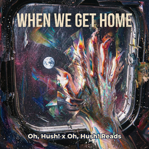 When We Get Home (Inspired by To Be Taught, If Fortunate)