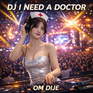 DJ I NEED A DOCTOR
