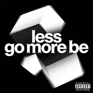 less go more be