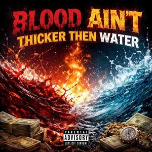BLOOD AINT THICKER THEN WATER