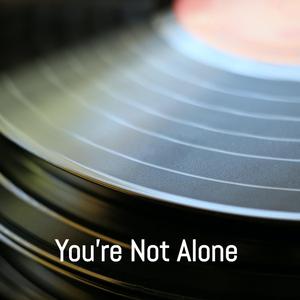 You're Not Alone