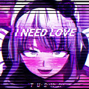 I NEED LOVE