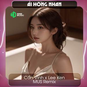 Nhân Gian Thì Trăm Vạn Người Sao Ta Chỉ Say Một Người Remix - Ải Hồng Nhan (MUS Remix)