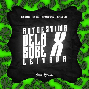 Autoestima Dela Sobe X Leitada (feat. MC VUK VUK & MC CALVIN)