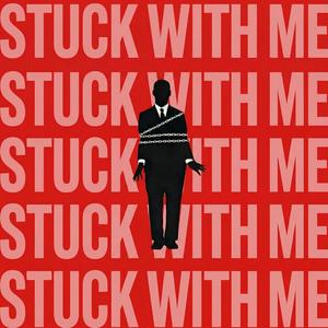 STUCK WITH ME