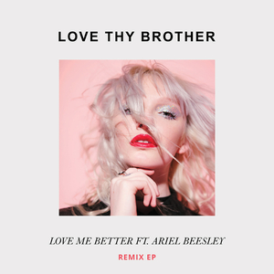 Love Me Better (Love Thy Brother Remix)