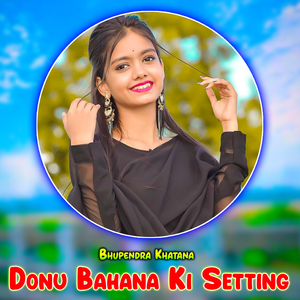 Donu Bahana Ki Setting
