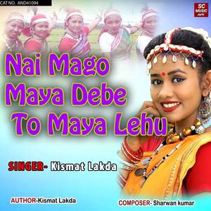 Nai Mago Maya Debe To Maya Lehu