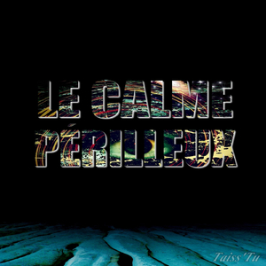 Le Calme Périlleux