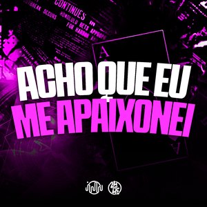 Acho Que Eu Me Apaixonei