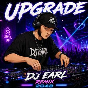 Upgrade (DJ Earl Remix )