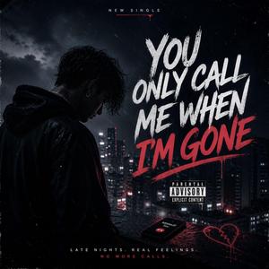 You Only Call Me When I’m Gone