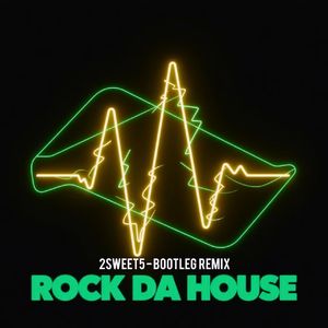 Rock Da House Neo Rave_( 2sweet5_Bootleg Mix )