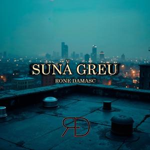 SUNĂ GREU