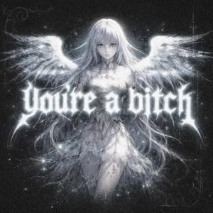 you’re a bitch