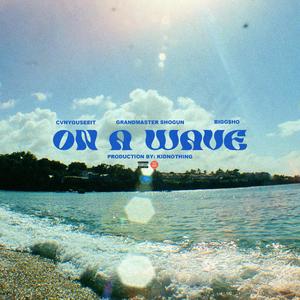 On A Wave (feat. Bigg$ho, Grandmaster Shogun, Kid Nothing & Feudal Society)