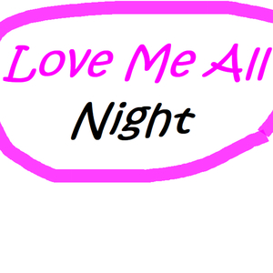 Love Me All Night